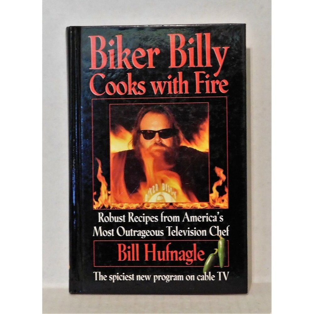 Biker Billy Cooks with Fire Robust Recipes America's Most Outrageous Chef 1st HC